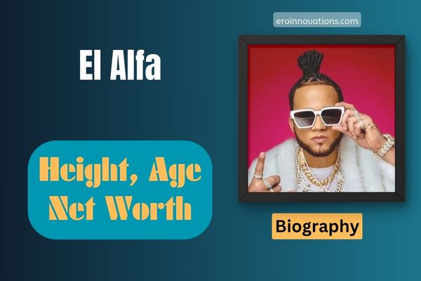El Alfa Net Worth, Height and Bio