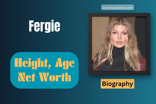 Fergie Net Worth, Height and Bio