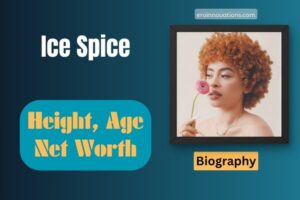 Ice Spice Net Worth, Height and Bio