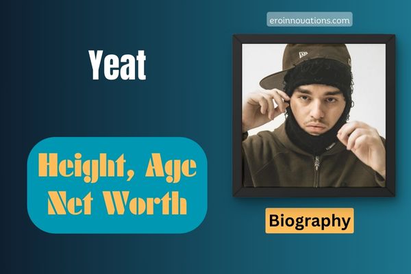 Yeat Net Worth, Height and Bio