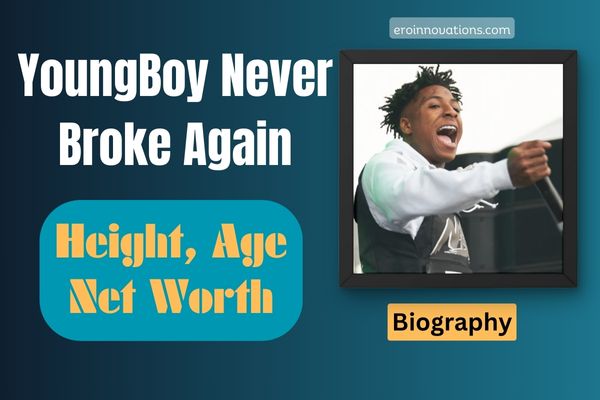 YoungBoy Never Broke Again Net Worth, Height and Bio