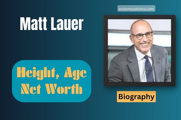 Matt Lauer Net Worth, Height and Bio