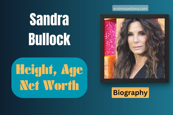 Sandra Bullock Net Worth, Height and Bio