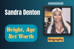 Sandra Denton Net Worth, Height and Bio