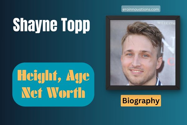 Shayne Topp Net Worth, Height and Bio