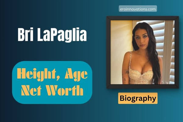 Bri LaPaglia Net Worth, Height and Bio
