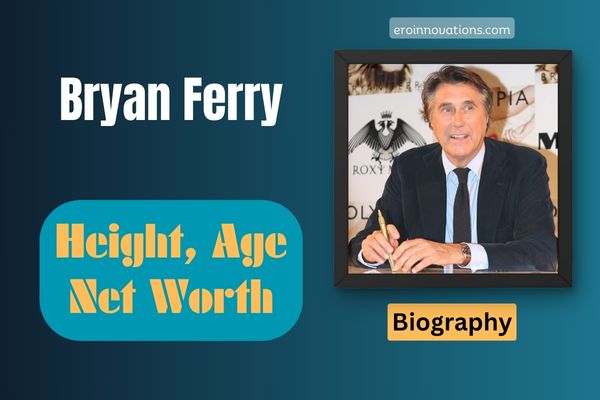 Bryan Ferry Net Worth, Height and Bio