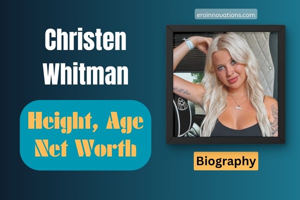 Christen Whitman Net Worth, Height and Bio