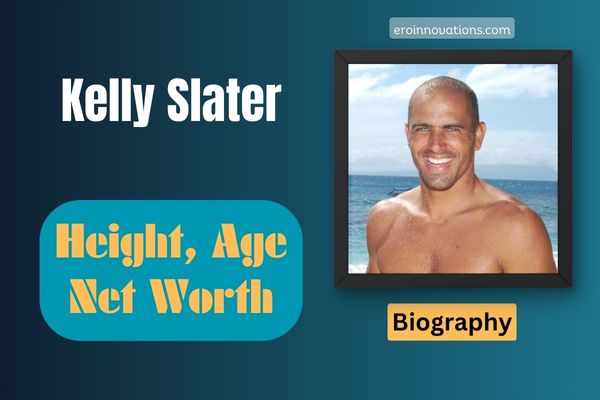 Kelly Slater Net Worth, Height and Bio