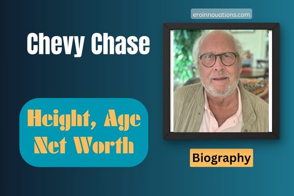 Chevy Chase Net Worth, Height and Bio